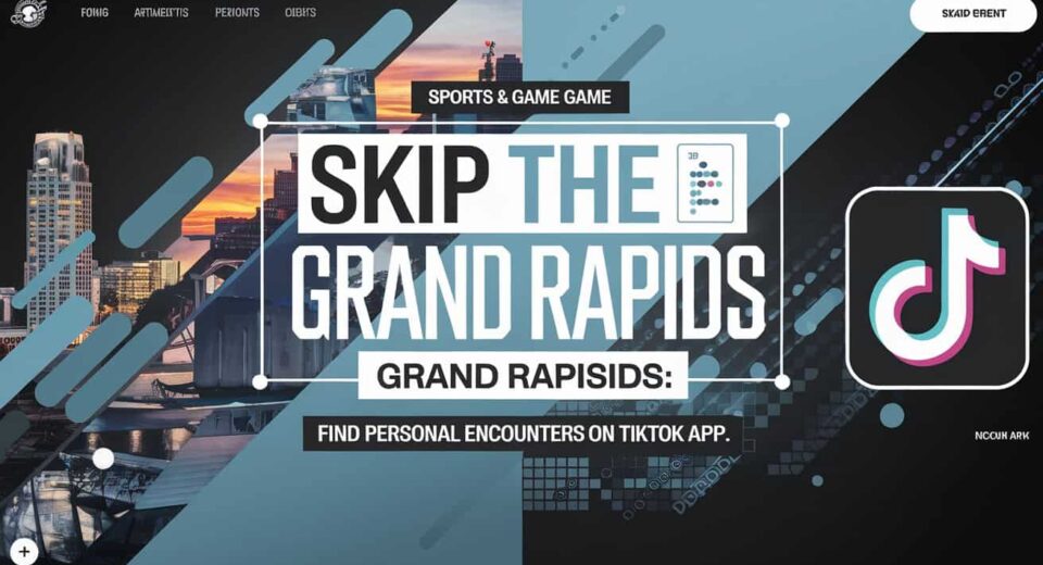 Skip the Games Grand Rapids: Find Personal Encounters on TikTok App