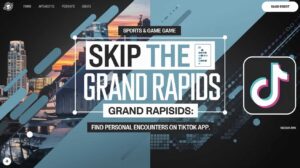 Skip the Games Grand Rapids: Find Personal Encounters on TikTok App