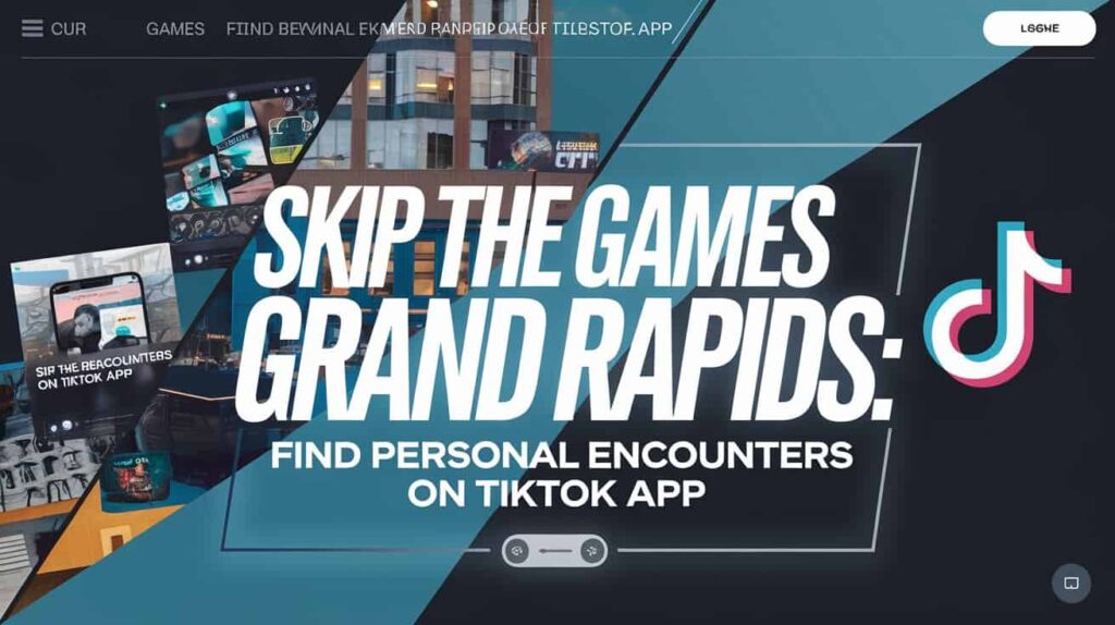 Skip the Games Grand Rapids: Find Personal Encounters on TikTok App