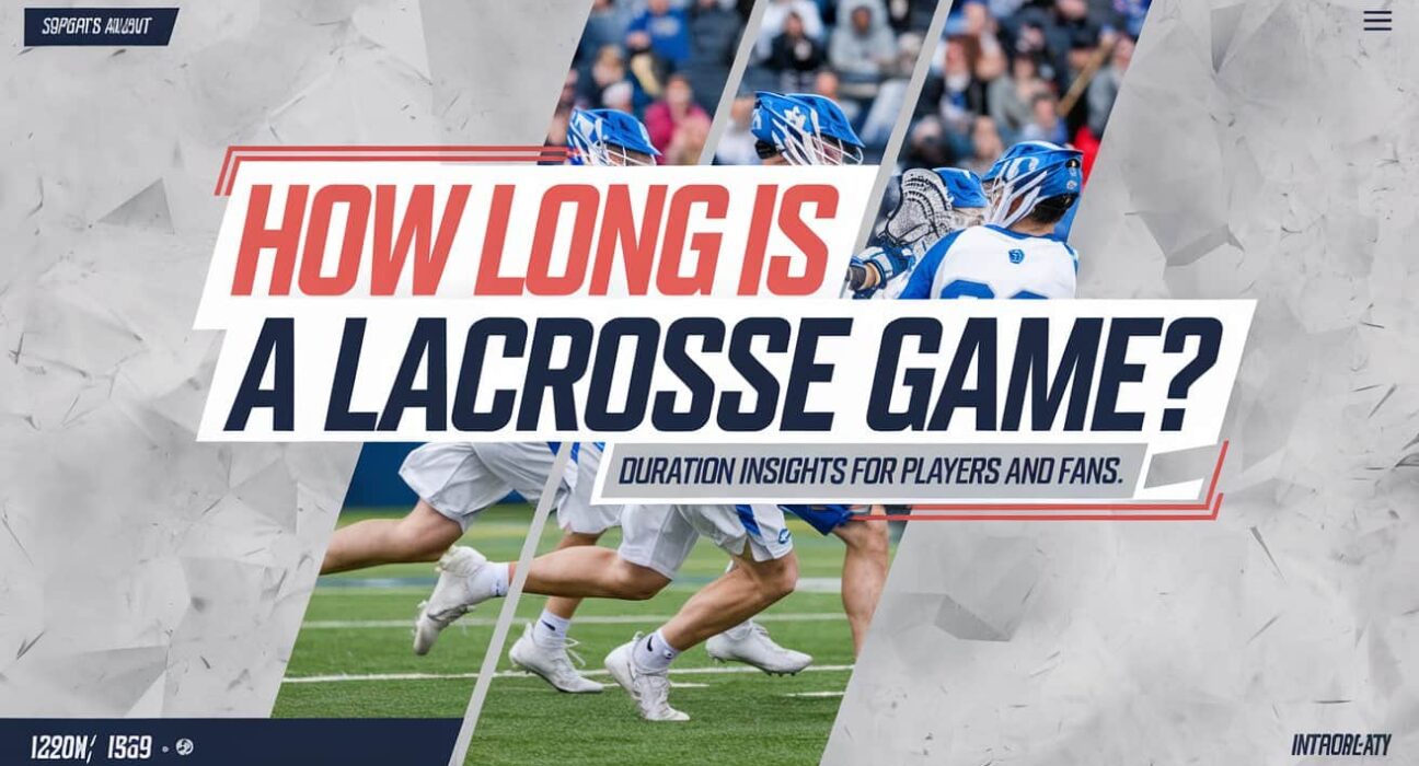 How Long is a Lacrosse Game? Duration Insights for Players and Fans